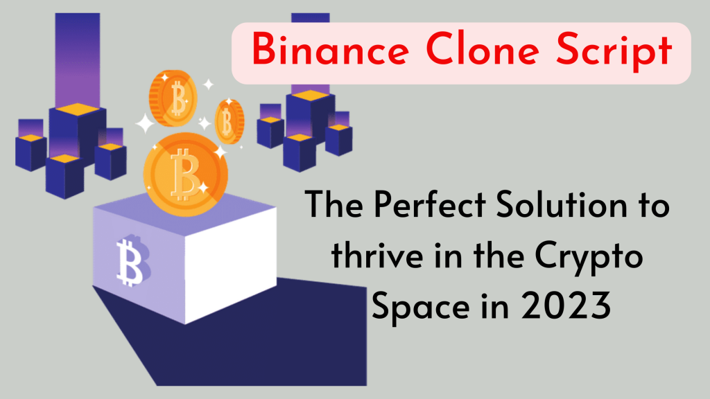 Binance Clone Script: The Perfect Solution to thrive in the Crypto Space in 2023